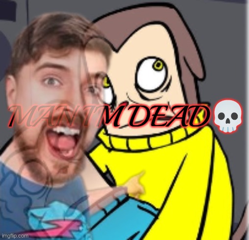 Man I'm dead | image tagged in man i'm dead | made w/ Imgflip meme maker