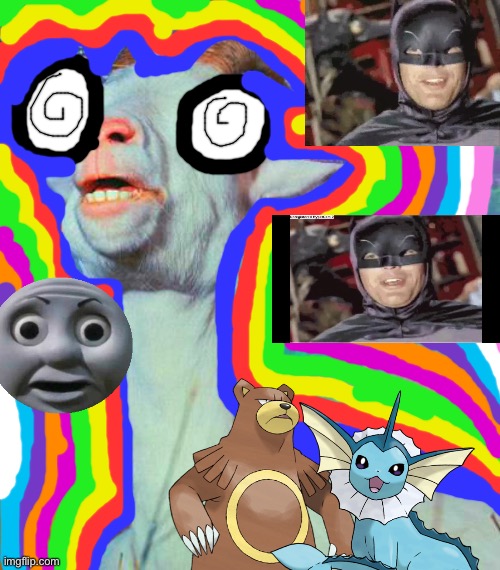 Mr. goat having a acid trip | image tagged in acid goat,pokemon,thomas o face,batman,crossover | made w/ Imgflip meme maker