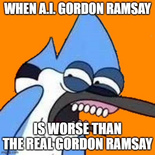 Bloody hell, that's revolting! | WHEN A.I. GORDON RAMSAY; IS WORSE THAN THE REAL GORDON RAMSAY | image tagged in disgusted mordecai,memes,gordon ramsay,ai,artificial intelligence,cringe | made w/ Imgflip meme maker