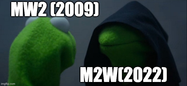 MW2 (2009) M2W(2022) | image tagged in memes,evil kermit | made w/ Imgflip meme maker