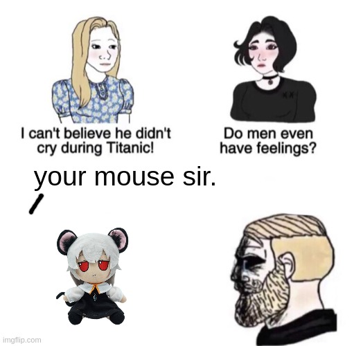 chad is uncanny | your mouse sir. | image tagged in chad crying | made w/ Imgflip meme maker