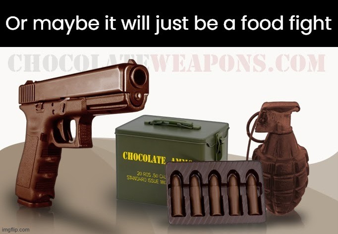 Or maybe it will just be a food fight | made w/ Imgflip meme maker