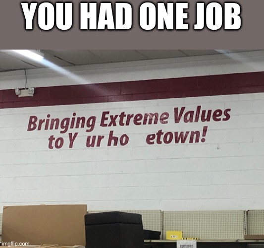 YOU HAD ONE JOB | made w/ Imgflip meme maker