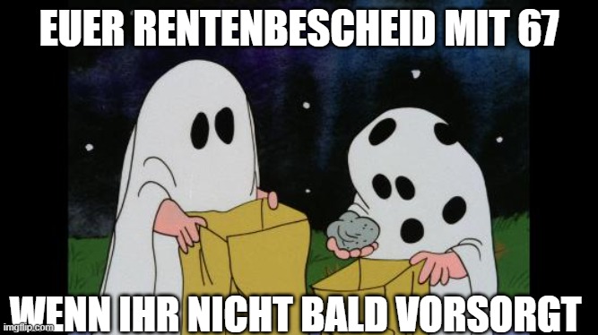 Charlie Brown Halloween Rock | EUER RENTENBESCHEID MIT 67; WENN IHR NICHT BALD VORSORGT | image tagged in charlie brown halloween rock | made w/ Imgflip meme maker