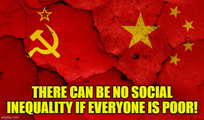 Social Inequality plan | THERE CAN BE NO SOCIAL INEQUALITY IF EVERYONE IS POOR! | image tagged in kamala harris,socialism,communism,inequality,maga,make america great again | made w/ Imgflip meme maker