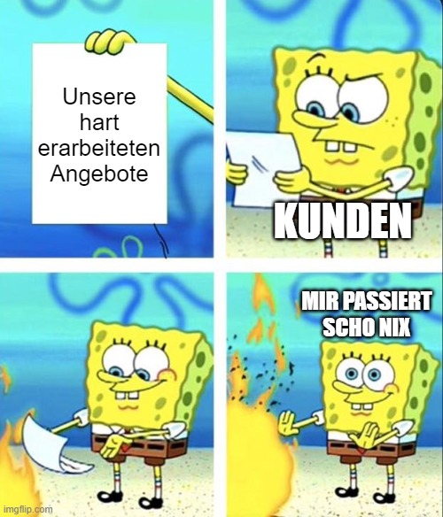 Spongebob yeet | Unsere hart erarbeiteten Angebote; KUNDEN; MIR PASSIERT SCHO NIX | image tagged in spongebob yeet | made w/ Imgflip meme maker