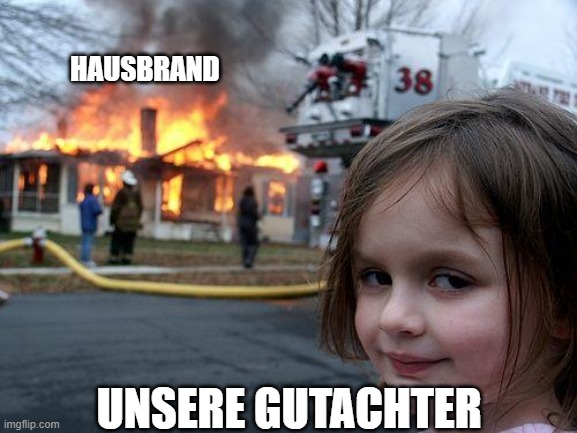 Disaster Girl Meme | HAUSBRAND; UNSERE GUTACHTER | image tagged in memes,disaster girl | made w/ Imgflip meme maker