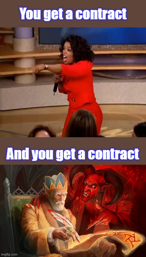 RUMOR is OPRAH & several others have left the US, is that just another conspiracy theroy ? Good time for a vacation. | You get a contract; And you get a contract | image tagged in oprah - you get a car | made w/ Imgflip meme maker