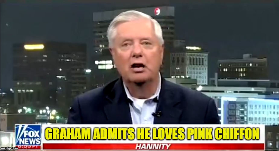 Graham comes out on Hannity | GRAHAM ADMITS HE LOVES PINK CHIFFON | image tagged in sean hannity,lindsey graham,closeted gay,maga,make america great again,fox news alert | made w/ Imgflip meme maker