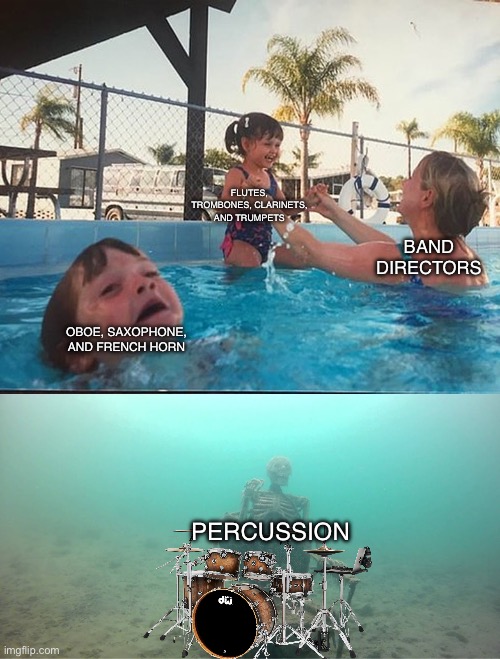 Mother Ignoring Kid Drowning In A Pool | FLUTES, TROMBONES, CLARINETS, AND TRUMPETS; BAND DIRECTORS; OBOE, SAXOPHONE, AND FRENCH HORN; PERCUSSION | image tagged in memes,band,band directors | made w/ Imgflip meme maker