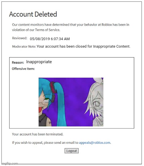 You got permanently banned of Roblox for Inappropriate Content | 05/08/2019 6:07:34 AM; Your account has been closed for Inappropriate Content. Inappropriate | image tagged in banned from roblox | made w/ Imgflip meme maker