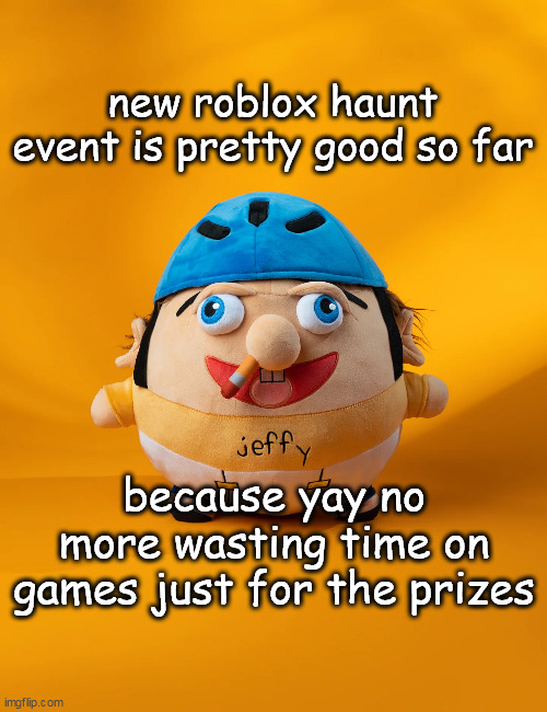 though i need to find out how to vote. | new roblox haunt event is pretty good so far; because yay no more wasting time on games just for the prizes | image tagged in rot | made w/ Imgflip meme maker