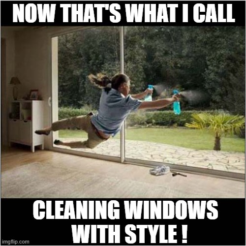 Energetic Housework ! | NOW THAT'S WHAT I CALL; CLEANING WINDOWS
  WITH STYLE ! | image tagged in now thats what i call,window,cleaning | made w/ Imgflip meme maker