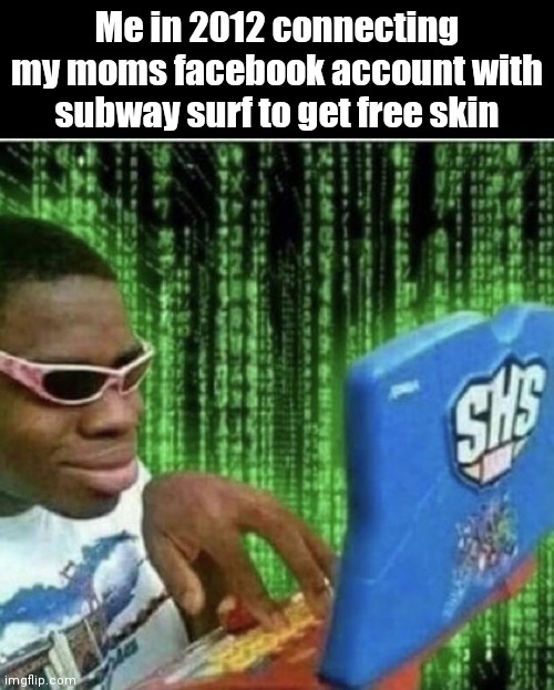 Ryan Beckford | Me in 2012 connecting my moms facebook account with subway surf to get free skin | image tagged in ryan beckford,subway surf,free stuff | made w/ Imgflip meme maker