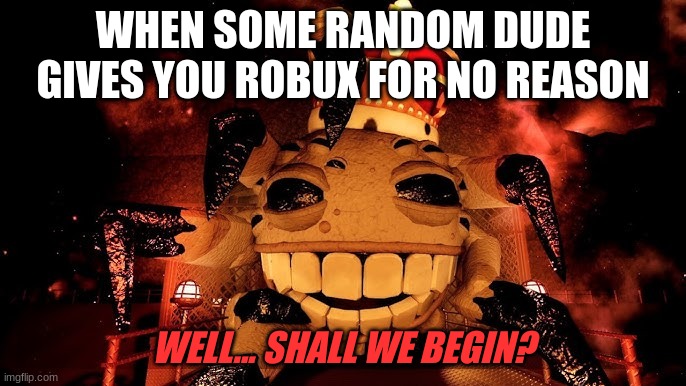 Robux has been given | WHEN SOME RANDOM DUDE GIVES YOU ROBUX FOR NO REASON; WELL... SHALL WE BEGIN? | image tagged in roblox doors | made w/ Imgflip meme maker