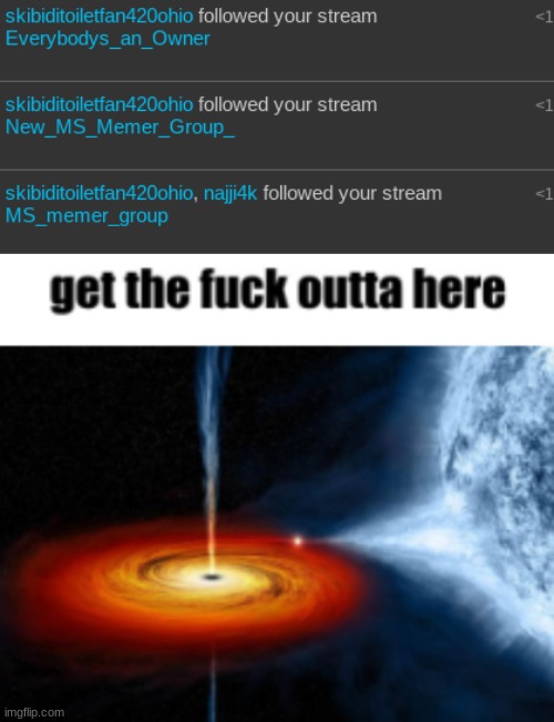 image tagged in get the fuck outta here black hole | made w/ Imgflip meme maker