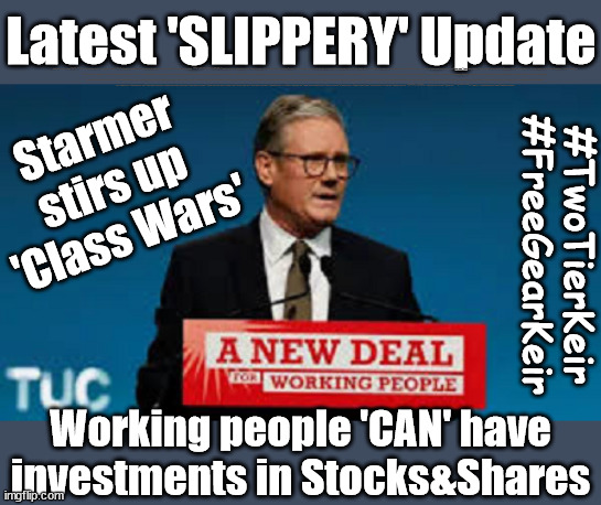 Slippery Starmer - Working people - Class War - #TwoTierKeir #FreeGearKeir | Latest 'SLIPPERY' Update; RATING HAS PLUMMETED; WELCOME TO LABOUR CORRUPTION !!! 'DESTROY'; Starmer on course to . . . HEY STARMER - LET'S GET DOWN TO BUSINESS ! #TwoTierKeir #FreeGearKeir; 1/100 HERE ILLEGALLY; NEVA 4GET 2024; LORD WAHEED ALLI; AMNESTY FOR ALL ILLEGALS; SIR KEIR STARMER MP; MUSLIM VOTES MATTER; BLOOD ON STARMERS HANDS? BURNHAM; TAXI FOR RAYNER ? #RR4PM;100'S MORE TAX COLLECTORS; HIGHER TAXES UNDER LABOUR; WE'RE COMING FOR YOU; LABOUR PLEDGES TO CLAMP DOWN ON TAX DODGERS; HIGHER TAXES UNDER LABOUR; RACHEL REEVES ANGELA RAYNER BOVVERED? HIGHER TAXES UNDER LABOUR; RISKS OF VOTING LABOUR; * EU RE ENTRY? * MASS IMMIGRATION? * BUILD ON GREENBELT? * RAYNER AS OUR PM? * ULEZ 20 MPH FINES?* HIGHER TAXES? * UK FLAG CHANGE? * MUSLIM TAKEOVER? * END OF CHRISTIANITY? * ECONOMIC COLLAPSE? TRIPLE LOCK' ANNELIESE DODDS RWANDA PLAN QUID PRO QUO UK NOT TAKING ITS FAIR SHARE, EU EXCHANGE DEAL = PEOPLE TRAFFICKING !!! STARMER TO BETRAY BRITAIN, #BURDEN SHARING #IMMIGRATION #STARMEROUT #LABOUR #WEARECORBYN #KEIRSTARMER #DIANEABBOTT #MCDONNELL #CULTOFCORBYN #LABOURISDEAD #LABOURRACISM #SOCIALISTSUNDAY #NEVERVOTELABOUR #SOCIALISTANYDAY #ANTISEMITISM #SAVILE #SAVILEGATE #PAEDO #WORBOYS #GROOMINGGANGS #PAEDOPHILE #ILLEGALIMMIGRATION #INVASION #STARMERISWRONG #SIRSOFTIE #SIRSOFTY #BLAIR #STEROIDS AKA KEITH ABBOTT #TWOTIERKEIR; BUT THEY; VOTED STARMER ! #TWOTIERKEIR; #TWOTIERKEIR; YVETTE COOPER; BLOOD ON THE HANDS OF YVETTE COOPER & STARMER; #2NDGEARKEIR; STARMER 'SURRENDER' TO THE EU? 4 DAY WEEK; BLACK HOLE; 6PM FRI; #TWOTIERKEIR; #STARMEROUT; TWO HOMES RAYNER; PULLING UP LADDER FROM WORKING PEOPLE STARMER TO SCRAP THATCHERS 'RIGHT TO BUY' SCHEME? WINTER FUEL PAYMENTS? THE; GRIFTERS; HEY - WHERE'S OUR FREE STUFF? CAP'T HYPOCRITE PENSIONERS TO FREEZE #TWOTIERKEIR; HYPOCRITE RAYNER TO SCRAP 'RIGHT TO BUY'? HOUSE ILLEGAL MIGRANTS ??? SMASH GANGS; BAN SMOKING; NEVER, EVER; HOW DOES STARMER NEGATE UK LAW? LAWLESS BRITAIN !!! 'ILLEGAL' = 'IRREGULAR'; UNDER STARMER'S; 'ILLEGAL' V 'IRREGULAR'; SO MUCH FOR BREXIT, FAST-TRACKING RIOTERS, #TWOTIERKEIR; ELECTION PLEDGE STARMER LIED TO US !!! SIR KEIR RODNEY STARMER; #TRIPLELOCK; SMEG HEAD CONCEDES; TITCHY STARMER; 'PUTTING COUNTRY FIRST'; PARTY SECOND; ON TOP OF THE £480M ALREADY GIVEN TO FRANCE TO 'STOP THE BOATS';LABOUR PLEDGE 'URBAN CENTRES' TO HELP HOUSE 'OUR FAIR SHARE' OF OUR NEW MIGRANT FRIENDS; NEW HOME FOR OUR NEW IMMIGRANT FRIENDS !!! THE ONLY WAY TO KEEP THE ILLEGAL IMMIGRANTS IN THE UK; CITIZENSHIP FOR ALL, COVER WITH A LIE! 'SMASH THE GANGS'; LABOUR AXE PENSIONERS WINTER FUEL PAYMENTS; #TwoTierKeir #FreeGearKeir; Yvette Cooper; 'GIVING OUR COUNTRY AWAY'; UNDER STARMER ! CHANGE; HOW MUCH TO GET YOU TO RESIGN? #TWOTIERKEIR #FREEGEARKEIR; When; 'STARMER IS CANCELLED' !!! WHO'S GONNA TAKE OVER? Blair on Steroids; SHOULD I START MY WAR NOW? Starmer stirs up 'Class Wars'; #TwoTierKeir
#FreeGearKeir; Working people 'CAN' have investments in Stocks&Shares | image tagged in starmer working people,illegal immigration,stop boats rwanda,palestine hamas muslim vote,twotierkeir freegearkeir,class war | made w/ Imgflip meme maker