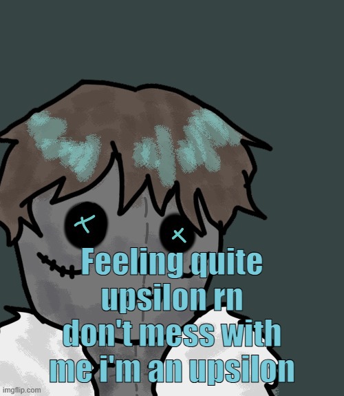 OsDe plush (thanks Disco) | Feeling quite upsilon rn don't mess with me i'm an upsilon | image tagged in osde plush thanks disco | made w/ Imgflip meme maker