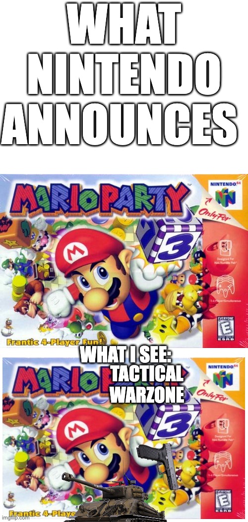 Mario Party | WHAT NINTENDO ANNOUNCES; WHAT I SEE:; TACTICAL WARZONE | image tagged in mario party | made w/ Imgflip meme maker