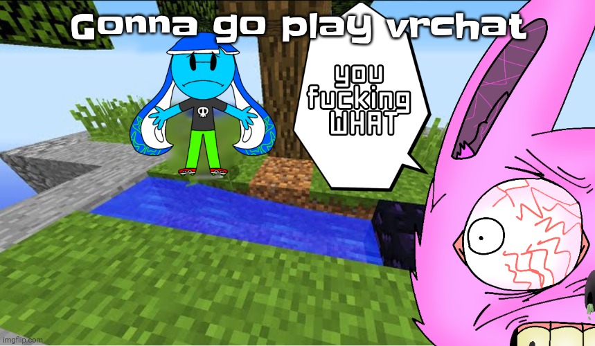 Top 10 minecraft fails | Gonna go play vrchat | image tagged in top 10 minecraft fails | made w/ Imgflip meme maker