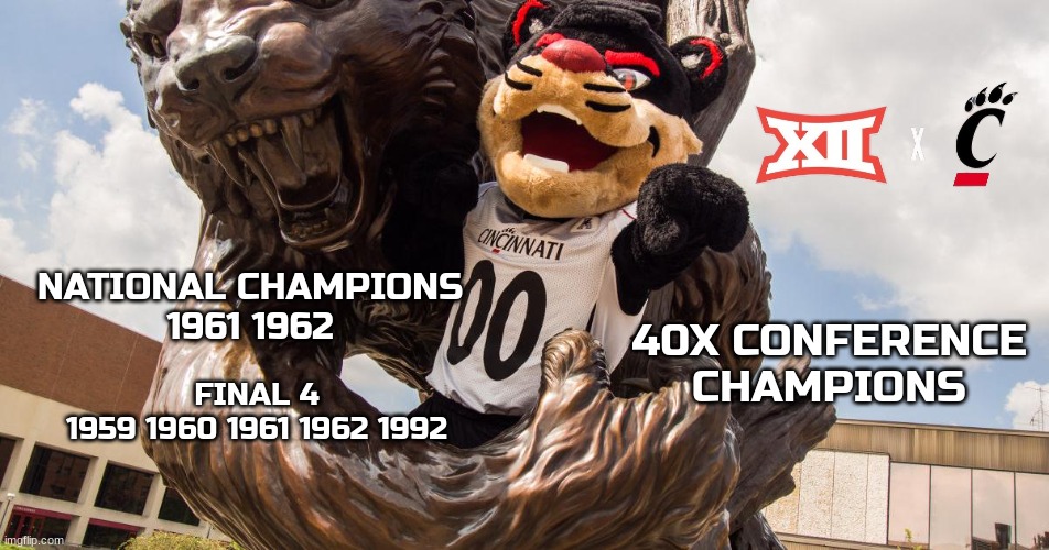 Cincinnati Bear Cats meme | FINAL 4
      1959 1960 1961 1962 1992; NATIONAL CHAMPIONS
1961 1962; 40X CONFERENCE CHAMPIONS | image tagged in memes,cincinnati,hahaha,big,12,funny | made w/ Imgflip meme maker