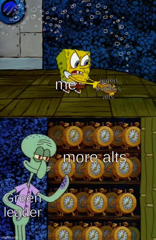 Spongebob vs Squidward Alarm Clocks | me green leader's alts Green leader more alts | image tagged in spongebob vs squidward alarm clocks | made w/ Imgflip meme maker