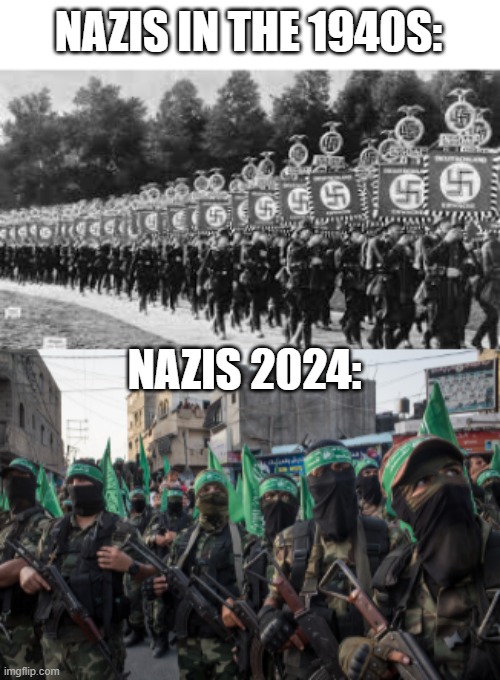 Can you spot the difference | NAZIS IN THE 1940S:; NAZIS 2024: | image tagged in nazi soldiers | made w/ Imgflip meme maker