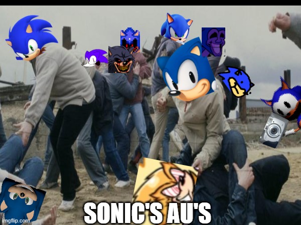 Sonic aus are just as bad as Sans aus | SONIC'S AU'S | image tagged in sonic the hedgehog | made w/ Imgflip meme maker