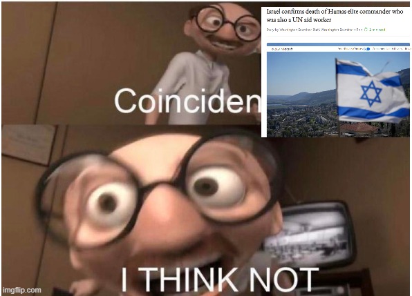 This is no coincidence. | image tagged in coincidence i think not,israel,terrorism | made w/ Imgflip meme maker