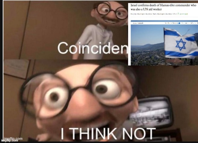 This is no coincidence. | image tagged in coincidence i think not,israel,terrorism | made w/ Imgflip meme maker