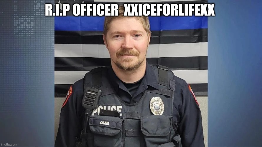 R.I.P OFFICER  XXICEFORLIFEXX | made w/ Imgflip meme maker