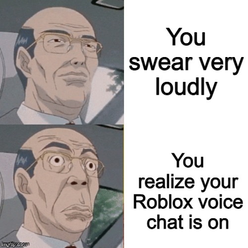 Swearing on VC be like | You swear very loudly; You realize your Roblox voice chat is on | image tagged in surprised anime guy,roblox | made w/ Imgflip meme maker