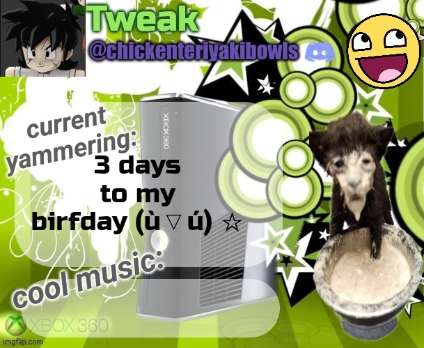tweaks 18th announcement temp | 3 days to my birfday (ù▽ú) ☆ | image tagged in tweaks 18th announcement temp | made w/ Imgflip meme maker