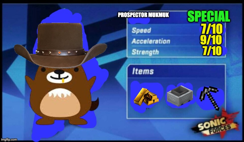 [UPDATED] Sonic Forces Meme Battle | SPECIAL; PROSPECTOR MUKMUK; 7/10; 9/10; 7/10 | image tagged in updated sonic forces meme battle | made w/ Imgflip meme maker