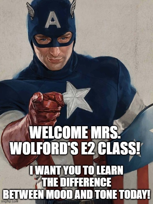 ENG 2 | WELCOME MRS. WOLFORD'S E2 CLASS! I WANT YOU TO LEARN THE DIFFERENCE BETWEEN MOOD AND TONE TODAY! | image tagged in captain america i want you | made w/ Imgflip meme maker