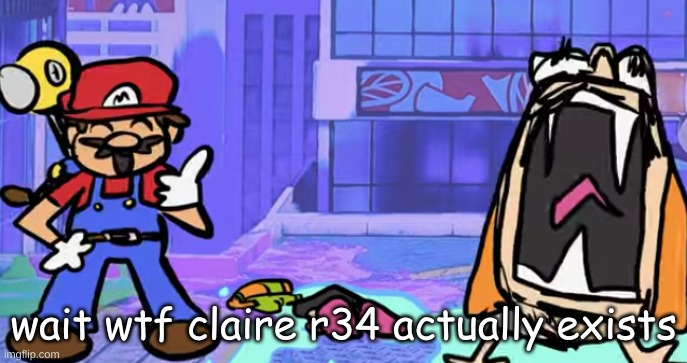 marior | wait wtf claire r34 actually exists | image tagged in marior | made w/ Imgflip meme maker