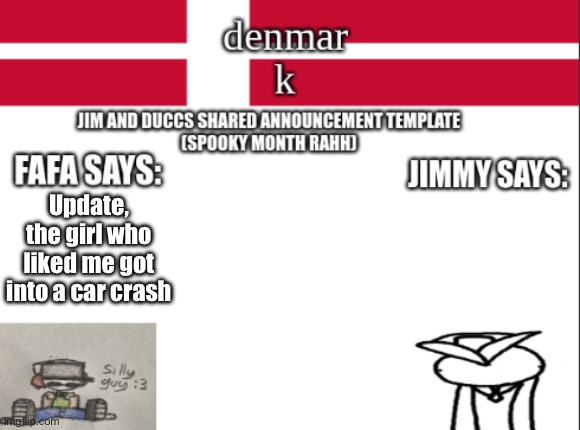 Yk, my gf’s friend | Update, the girl who liked me got into a car crash | image tagged in jim and duccs collabed announcement template rahhhhhhhhh | made w/ Imgflip meme maker