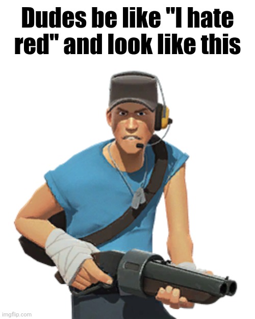 Dudes be like "I hate red" and look like this | made w/ Imgflip meme maker