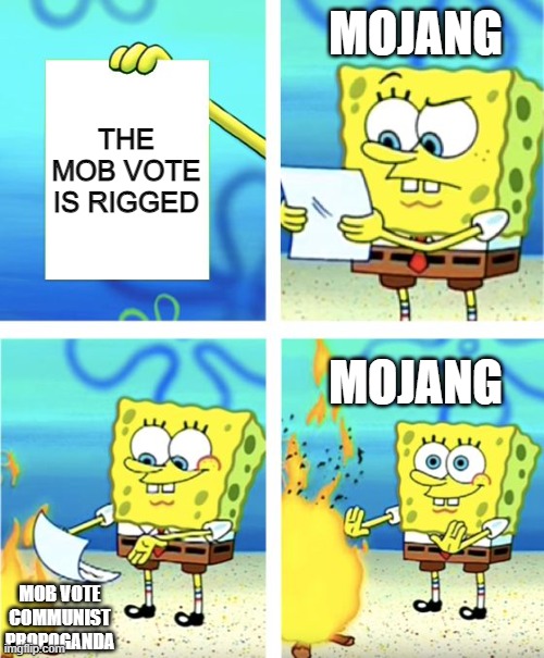 Spongebob Burning Paper | MOJANG; THE MOB VOTE IS RIGGED; MOJANG; MOB VOTE COMMUNIST PROPOGANDA | image tagged in spongebob burning paper | made w/ Imgflip meme maker