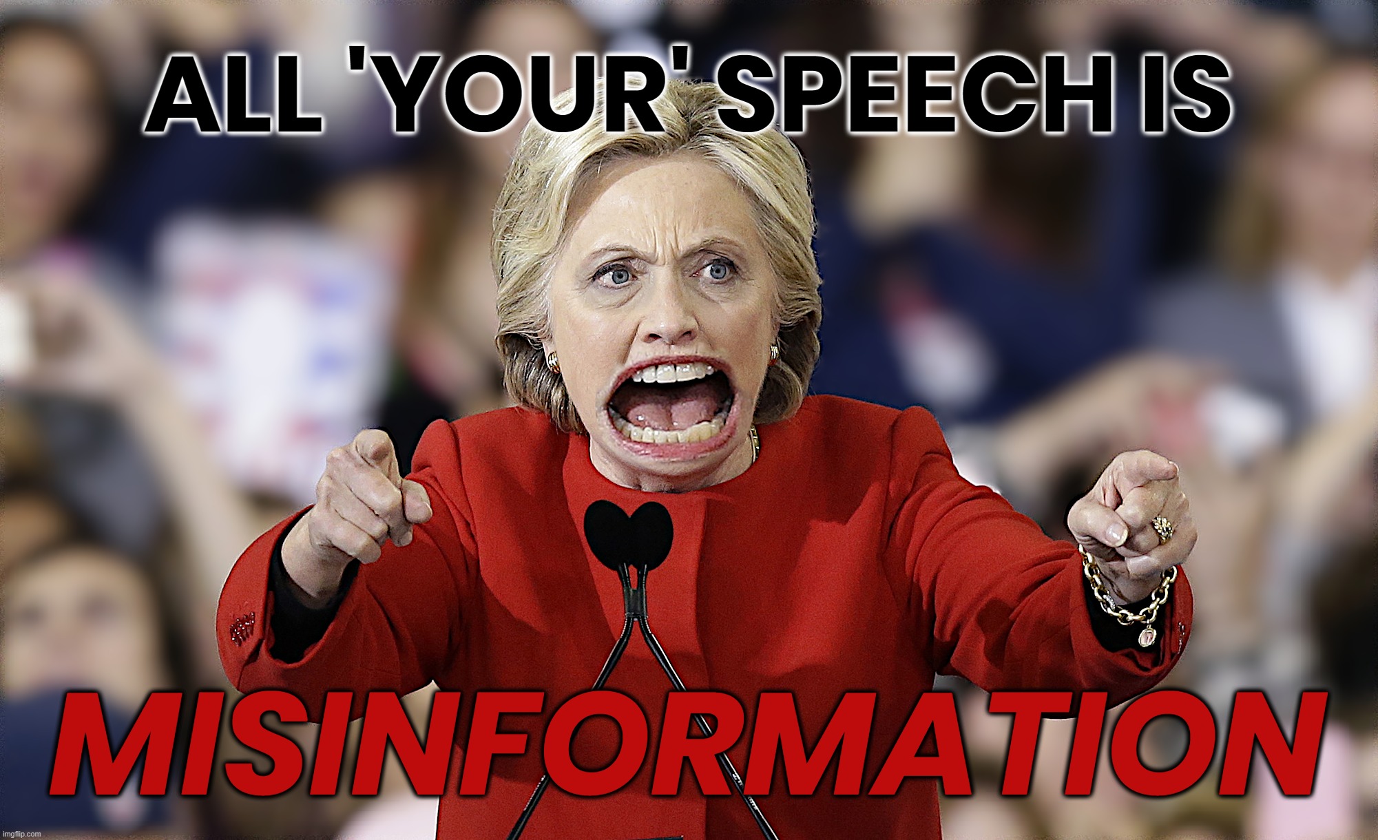 INFO 'GODDESS' | ALL 'YOUR' SPEECH IS; MISINFORMATION | image tagged in hillary clinton,free speech,censorship,misinformation,control,prison | made w/ Imgflip meme maker