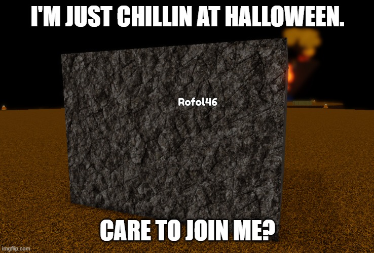 The Hallorock. | I'M JUST CHILLIN AT HALLOWEEN. CARE TO JOIN ME? | image tagged in megarock on hallowen | made w/ Imgflip meme maker