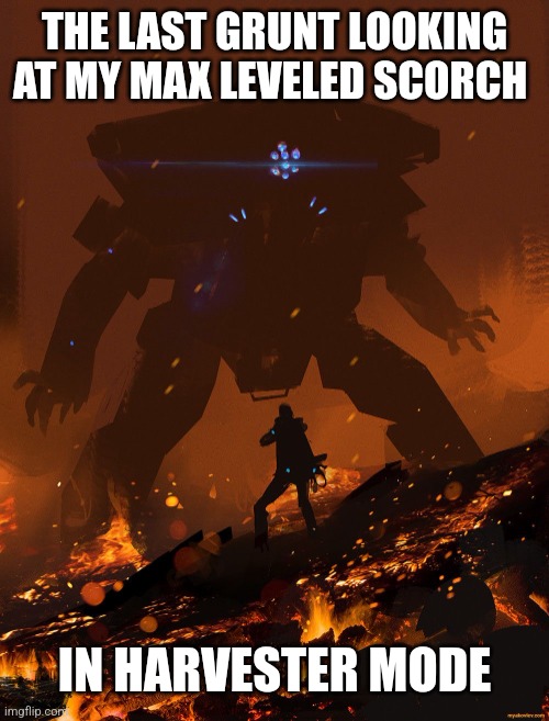 Titanfall 2 Scorch | THE LAST GRUNT LOOKING AT MY MAX LEVELED SCORCH; IN HARVESTER MODE | image tagged in titanfall 2 scorch | made w/ Imgflip meme maker