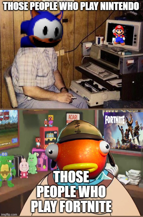 Nintendo vs Fortnite | THOSE PEOPLE WHO PLAY NINTENDO; THOSE PEOPLE WHO PLAY FORTNITE | image tagged in computer nerd | made w/ Imgflip meme maker