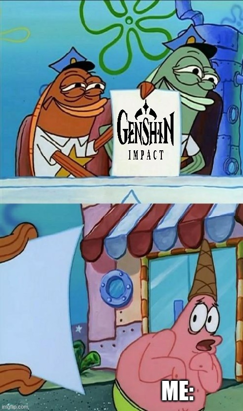 I'm scared of genshin | ME: | image tagged in patrick scared,scared,funny,memes,spongebob | made w/ Imgflip meme maker