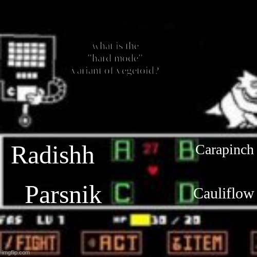 Mettaton's Quiz Show! | what is the "hard mode" variant of vegetoid? Parsnik Radishh Carapinch Cauliflow | image tagged in mettaton's quiz show | made w/ Imgflip meme maker