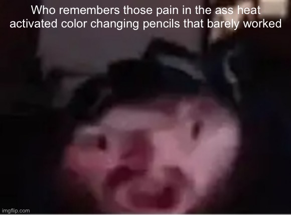 Brainlet Caseoh | Who remembers those pain in the ass heat activated color changing pencils that barely worked | image tagged in brainlet caseoh | made w/ Imgflip meme maker