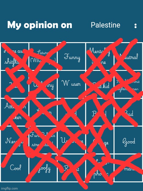 Palestine | Palestine | image tagged in my opinion on user bingo fries/gelatin's version | made w/ Imgflip meme maker