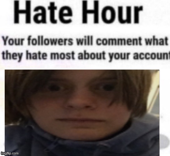 Hate hour | image tagged in hate hour | made w/ Imgflip meme maker