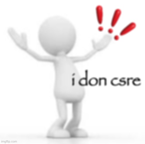 this man above me, i don csre react him | image tagged in i don csre | made w/ Imgflip meme maker
