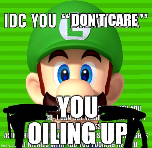 perfect respone to i didn't ask | DON'T CARE YOU OILING UP | image tagged in perfect respone to i didn't ask | made w/ Imgflip meme maker